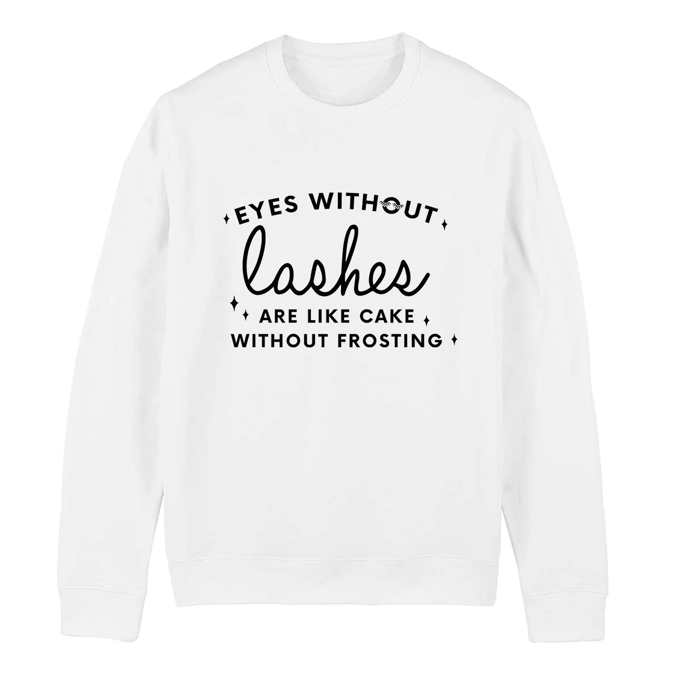 Eyes Without Lashes Are Like Cake Without Frosting Sweatshirt