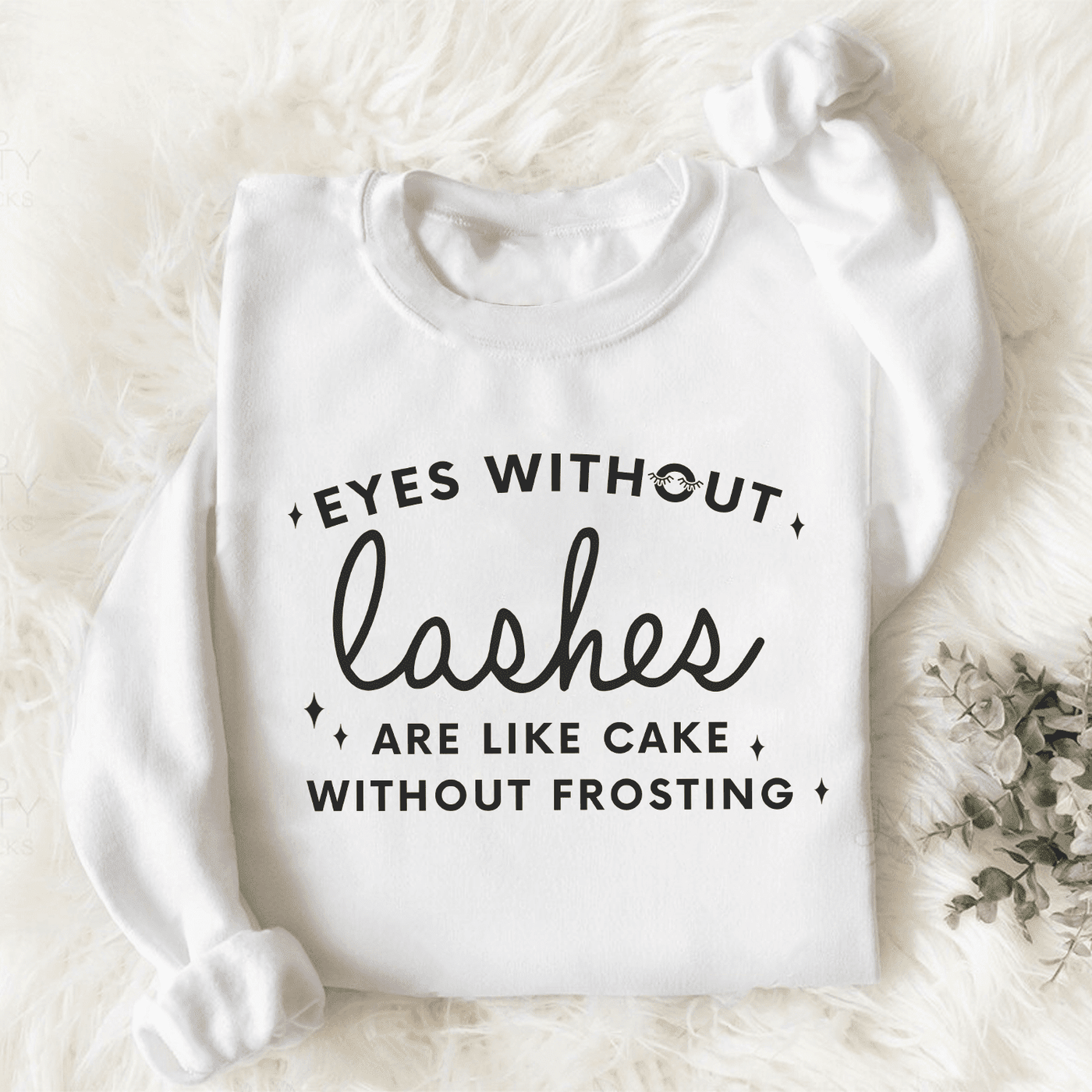 Augen ohne Wimpern sind wie Kuchen ohne Zuckerguss Sweatshirt