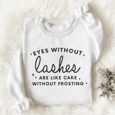 Eyes Without Lashes Are Like Cake Without Frosting Sweatshirt