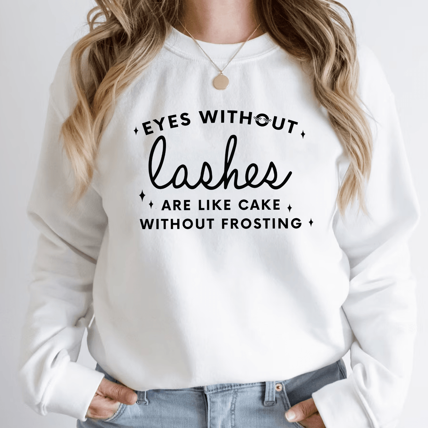 Eyes Without Lashes Are Like Cake Without Frosting Sweatshirt