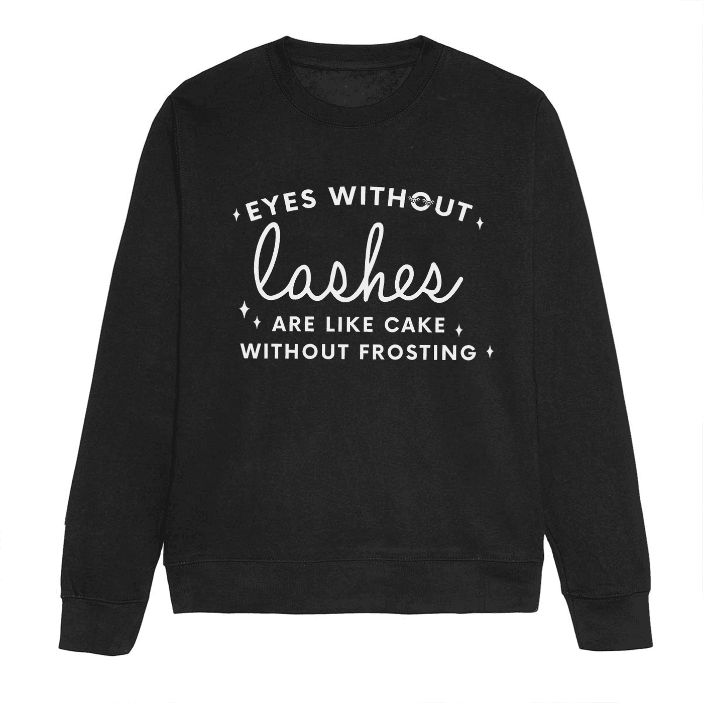 Augen ohne Wimpern sind wie Kuchen ohne Zuckerguss Sweatshirt