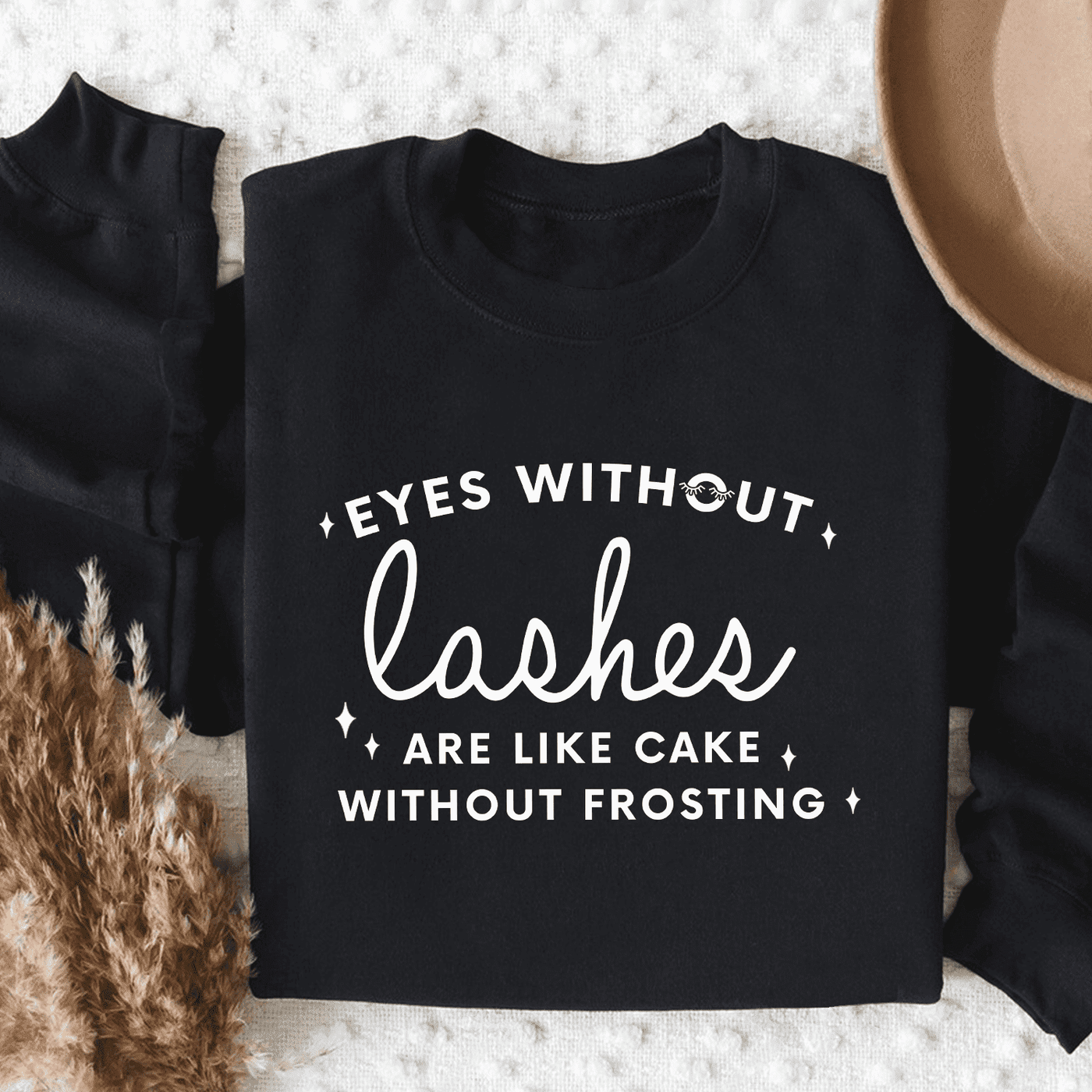 Eyes Without Lashes Are Like Cake Without Frosting Sweatshirt