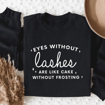 Eyes Without Lashes Are Like Cake Without Frosting Sweatshirt