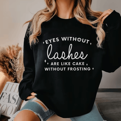 Eyes Without Lashes Are Like Cake Without Frosting Sweatshirt